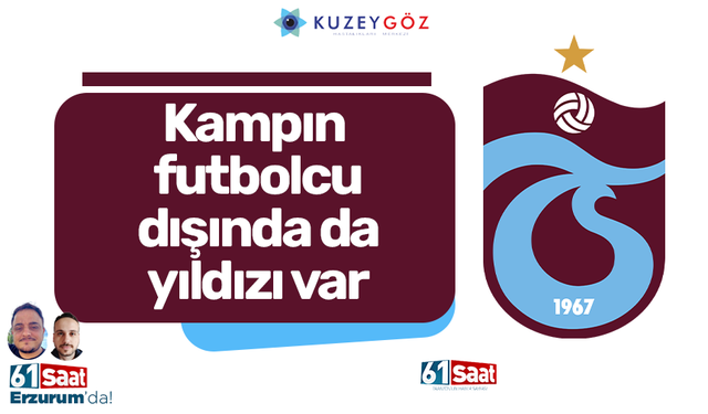 Kampın futbolcu dışında da yıldızı var