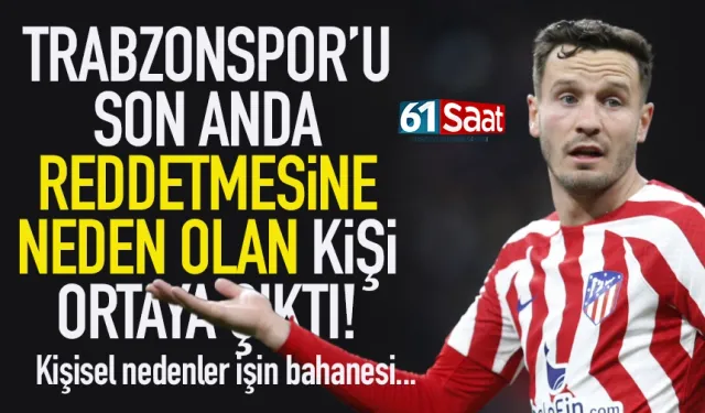 Saúl Ñíguez'in Trabzonspor'u reddetmesinin nedeni ortaya çıktı!