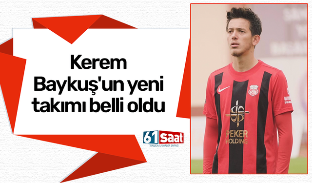 Kerem Baykuş'un yeni takımı belli oldu