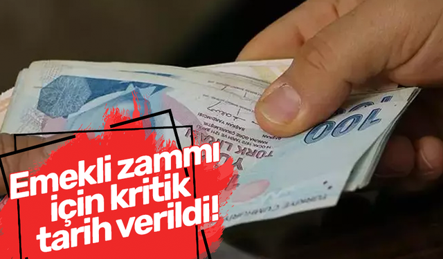 Emekli zammı için kritik tarih verildi!
