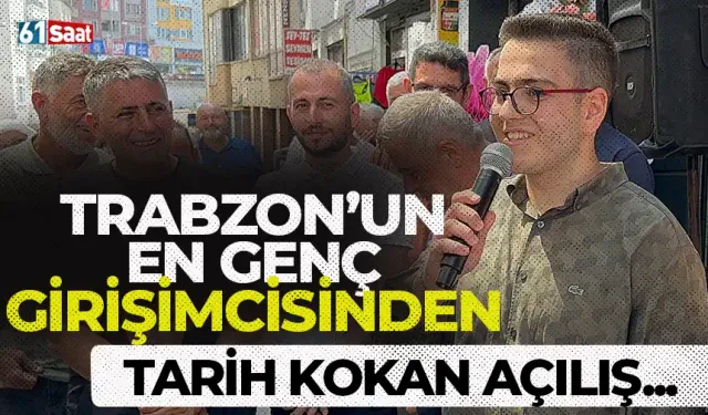 Trabzon'un en genç girişimcisinden tarih kokan açılış...