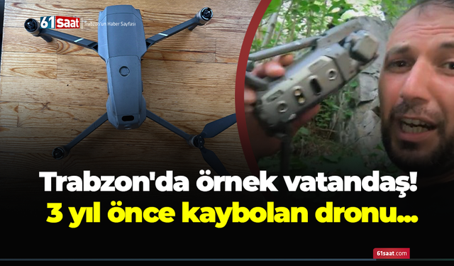 Trabzon'da örnek vatandaş! 3 yıl önce kaybolan dronu...