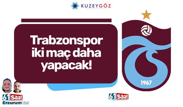 Trabzonspor iki maç daha yapacak