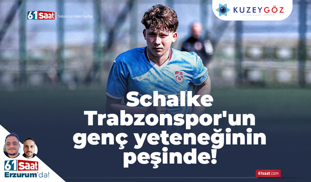 Schalke Trabzonspor'un genç yeteneğinin peşinde!
