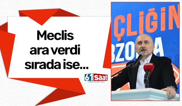Meclis ara verdi sırada ise…