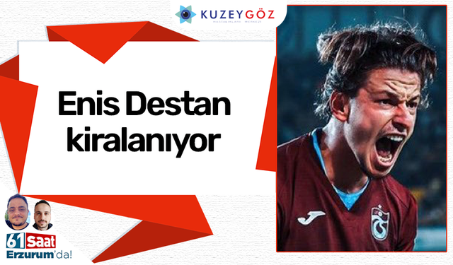 Enis Destan kiralanıyor