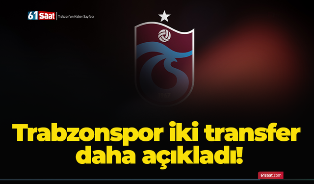 Trabzonspor iki transfer daha açıkladı!