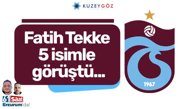 Fatih Tekke 5 isimle görüştü...