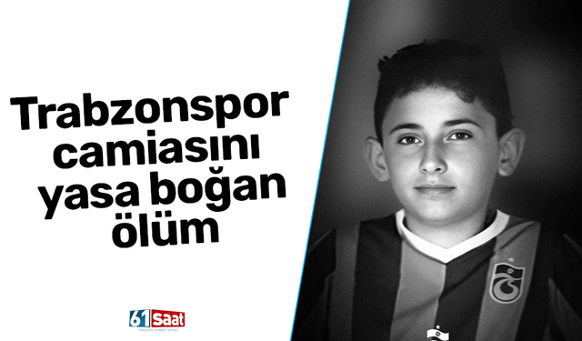 Trabzonspor camiasını yasa boğan ölüm
