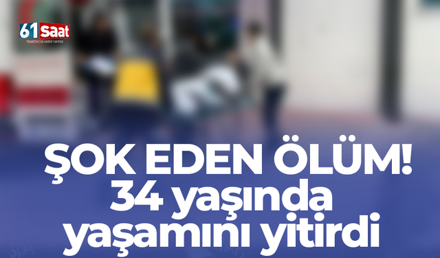Şok eden ölüm! 34 yaşında yaşamını yitirdi