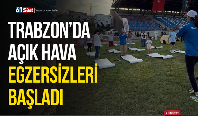 Trabzon’da açık hava egzersizleri başladı