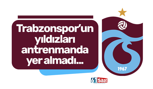 Trabzonspor’un 3 yıldızı antrenmanda yok