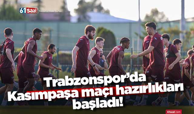 Trabzonspor’da Kasımpaşa maçı hazırlıkları başladı!