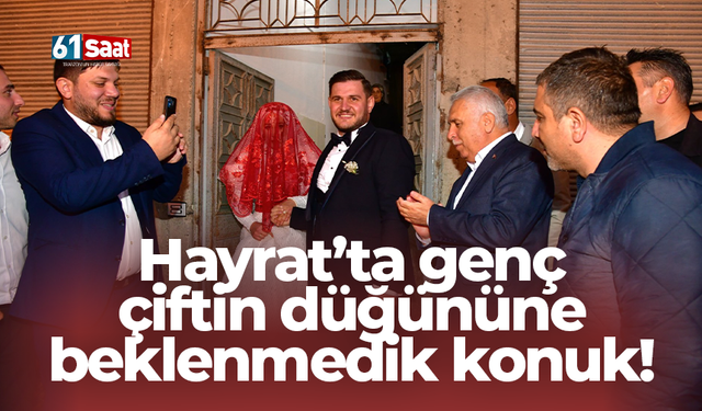 Hayrat’ta genç çiftin düğününe beklenmedik konuk