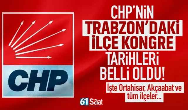 CHP'nin Trabzon'da ki ilçe kongre tarihleri belli oldu! İşte Ortahisar ve Akçaabat...