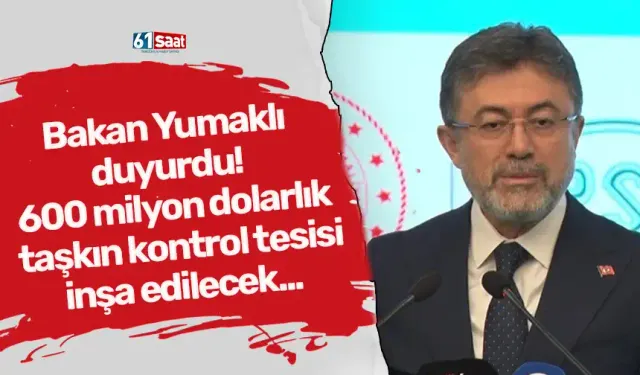Bakan Yumaklı duyurdu! 600 milyon dolarlık taşkın kontrol tesisi inşa edilecek...