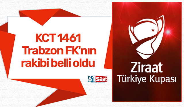 KCT 1461 Trabzon FK'nın kupada rakibi belli oldu