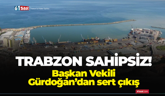Trabzon sahipsiz! Başkan Vekili Gürdoğan’dan sert çıkış