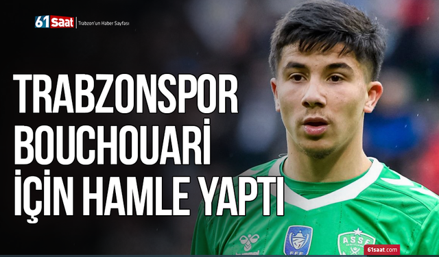 Trabzonspor Bouchouari için hamle yaptı