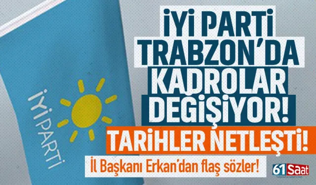 İYİ Parti Trabzon’da kadrolar değişiyor! Tarihler netleşti!
