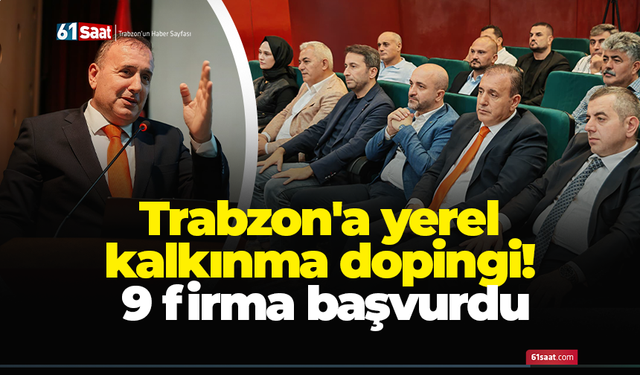 Trabzon'a yerel kalkınma dopingi! 9 firma başvurdu