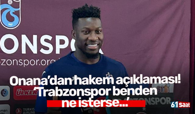 Onana’dan hakem açıklaması!‘Trabzonspor benden ne isterse...’