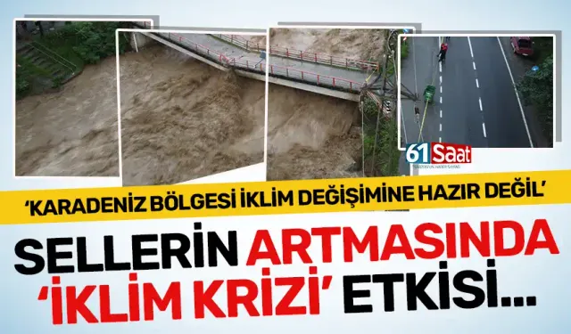 Karadeniz’in kabusu sellerin artmasında ‘iklim krizi’ etkisi...