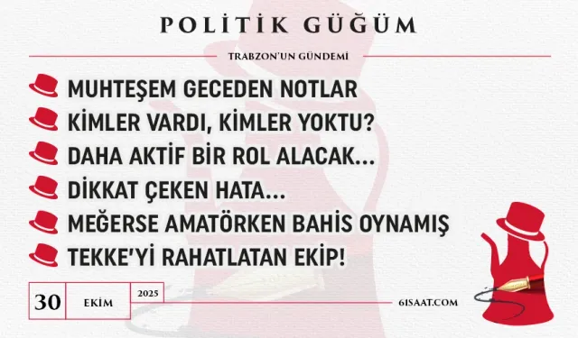 Politik Güğüm - 30 Ekim 2025