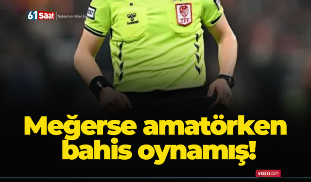 Meğerse amatörken bahis oynamış!