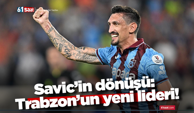 Savic’in dönüşü: Trabzon’un yeni lideri!