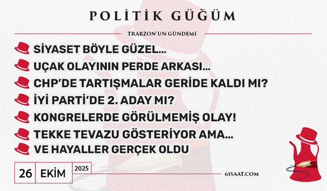 Politik Güğüm - 26 Ekim 2025