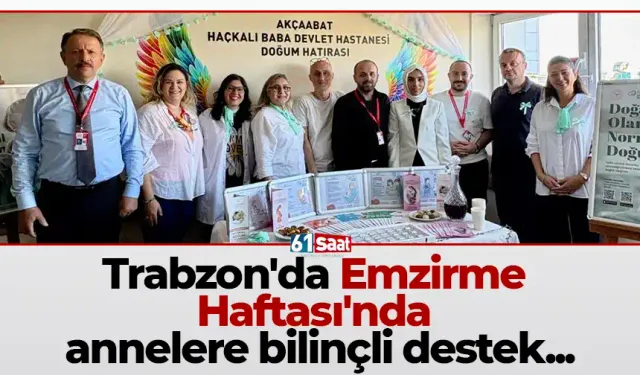 Trabzon'da Emzirme Haftası'nda annelere bilinçli destek...