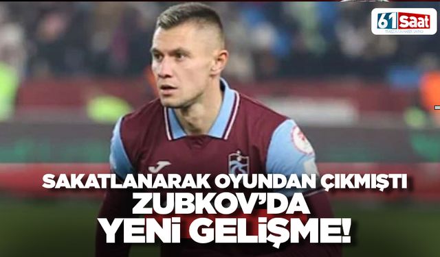 Sakatlanarak oyundan çıkmıştı! Zubkov'da yeni gelişme!