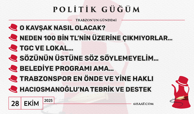 Politik Güğüm - 28 Ekim 2025