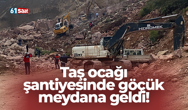 Taş ocağı şantiyesinde göçük meydana geldi!