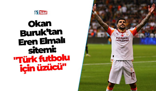 Okan  Buruk’tan Eren Elmalı sitemi: "Türk futbolu  için üzücü"