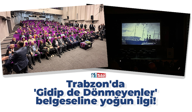 Trabzon'da 'Gidip de Dönmeyenler' belgeseline yoğun ilgi!