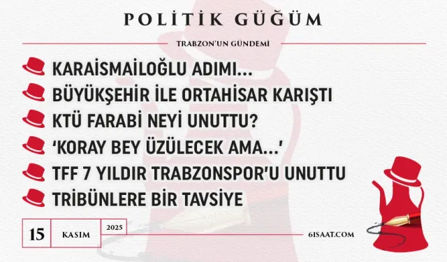 Politik Güğüm - 15 Kasım 2025