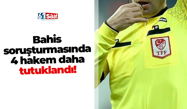 Bahis soruşturmasında 4 hakem daha tutuklandı!