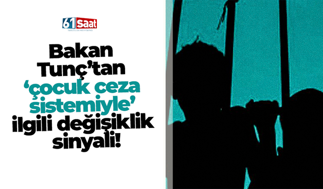 Bakan Tunç’tan ‘çocuk ceza sistemiyle’ ilgili değişiklik sinyali!