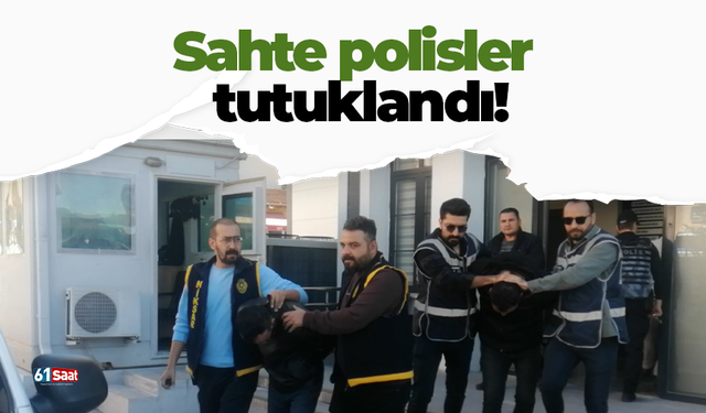 Sahte polisler tutuklandı!