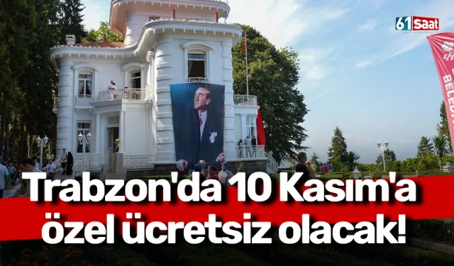 Trabzon'da 10 Kasım'a özel ücretsiz olacak!
