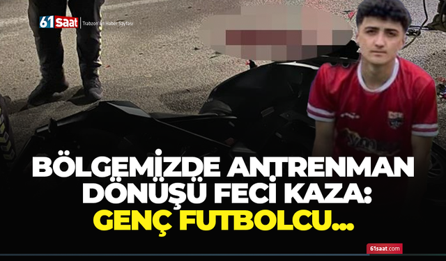 Bölgemizde antrenman dönüşü feci kaza: Genç futbolcu...