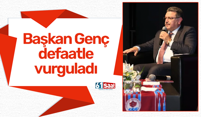 Başkan Genç defaatle vurguladı