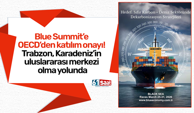 Blue Summit’e OECD’den katılım onayı! Trabzon, Karadeniz’in uluslararası merkezi olma yolunda