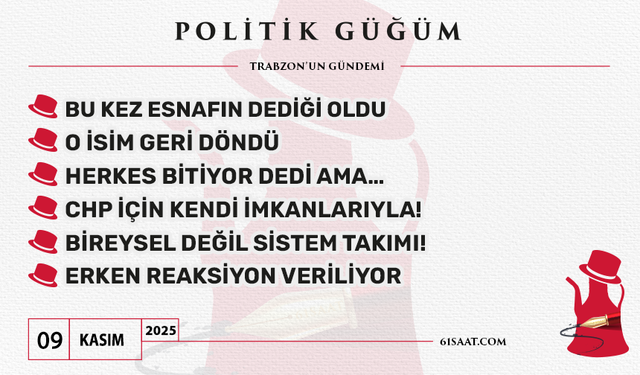 Politik Güğüm - 9 Kasım 2025
