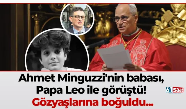 Ahmet Minguzzi'nin babası, Papa Leo ile görüştü! Gözyaşlarına boğuldu...