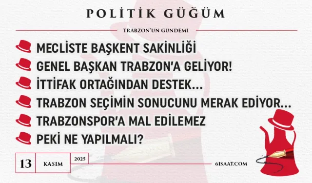 Politik Güğüm - 13 Kasım 2025