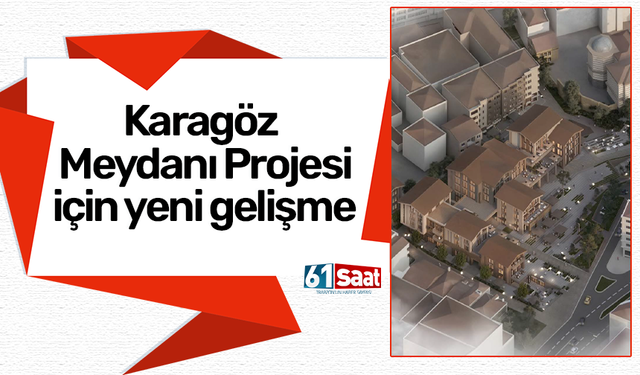 Karagöz Meydanı Projesi için yeni gelişme