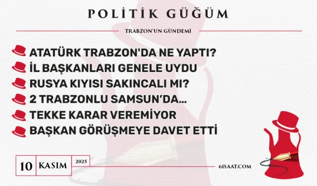 Politik Güğüm - 10 Kasım 2025
